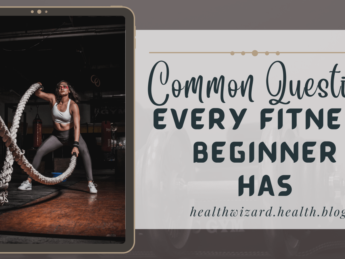 COMMON QUESTIONS FITNESS BEGINNERS HAVE BEFORE HITTING THE GYM FOR THE FIRST TIME